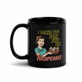 I baked some SHUT the FUCKUPCAKES - Black Glossy Mug