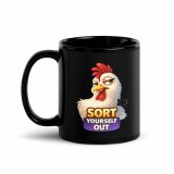 SORT YOURSELF OUT - HEN - Black Glossy Mug