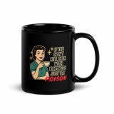 If you can't kill them with KINDNESS try POISON - Black Glossy Mug