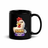 SORT YOURSELF OUT - HEN - Black Glossy Mug