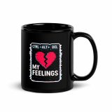 CTRL+ALT+DEL MY FEELINGS - Black Glossy Mug