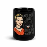 My Dog and I talk SHIT about you - Black Glossy Mug