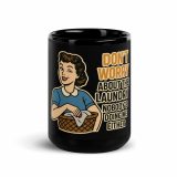 Don't worry about the laundry nobody is DOING me either - Black Glossy Mug