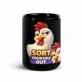 SORT YOURSELF OUT - HEN - Black Glossy Mug