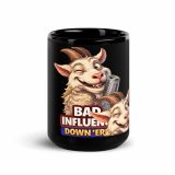 BAD INFLUENCE DOWN ERE - GOAT - Black Glossy Mug