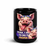 YEAH I MENT TO DO THAT PROPER JOB - PIG - Black Glossy Mug