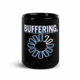 BUFFERING - Black Glossy Mug