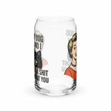 My Dog and I talk SHIT about you - Can-shaped glass