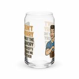 Don't worry about the laundry nobody is DOING me either - Can-shaped glass