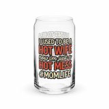Hot Wife to Hot Mess - Can-shaped glass