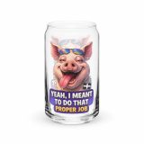 YEAH I MENT TO DO THAT PROPER JOB - PIG - Can-shaped glass