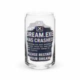 DREAM HAS CRASHED - Can-shaped glass