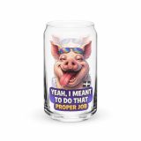 YEAH I MENT TO DO THAT PROPER JOB - PIG - Can-shaped glass
