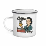 Coffee Because Murder Is Wrong - Enamel Mug