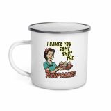 I baked some SHUT the FUCKUPCAKES - Enamel Mug