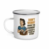 Don't worry about the laundry nobody is DOING me either - Enamel Mug