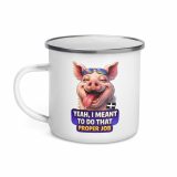YEAH I MENT TO DO THAT PROPER JOB - PIG - Enamel Mug