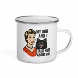 My Dog and I talk SHIT about you - Enamel Mug