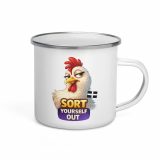 SORT YOURSELF OUT - HEN - Enamel Mug