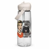My Dog and I talk SHIT about you - Flip straw water bottle