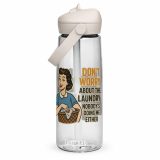 Don't worry about the laundry nobody is DOING me either - Flip straw water bottle