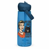 My Dog and I talk SHIT about you - Flip straw water bottle