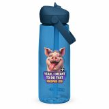 YEAH I MENT TO DO THAT PROPER JOB - PIG - Flip straw water bottle