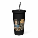 Don't worry about the laundry nobody is DOING me either - Insulated tumbler with a straw
