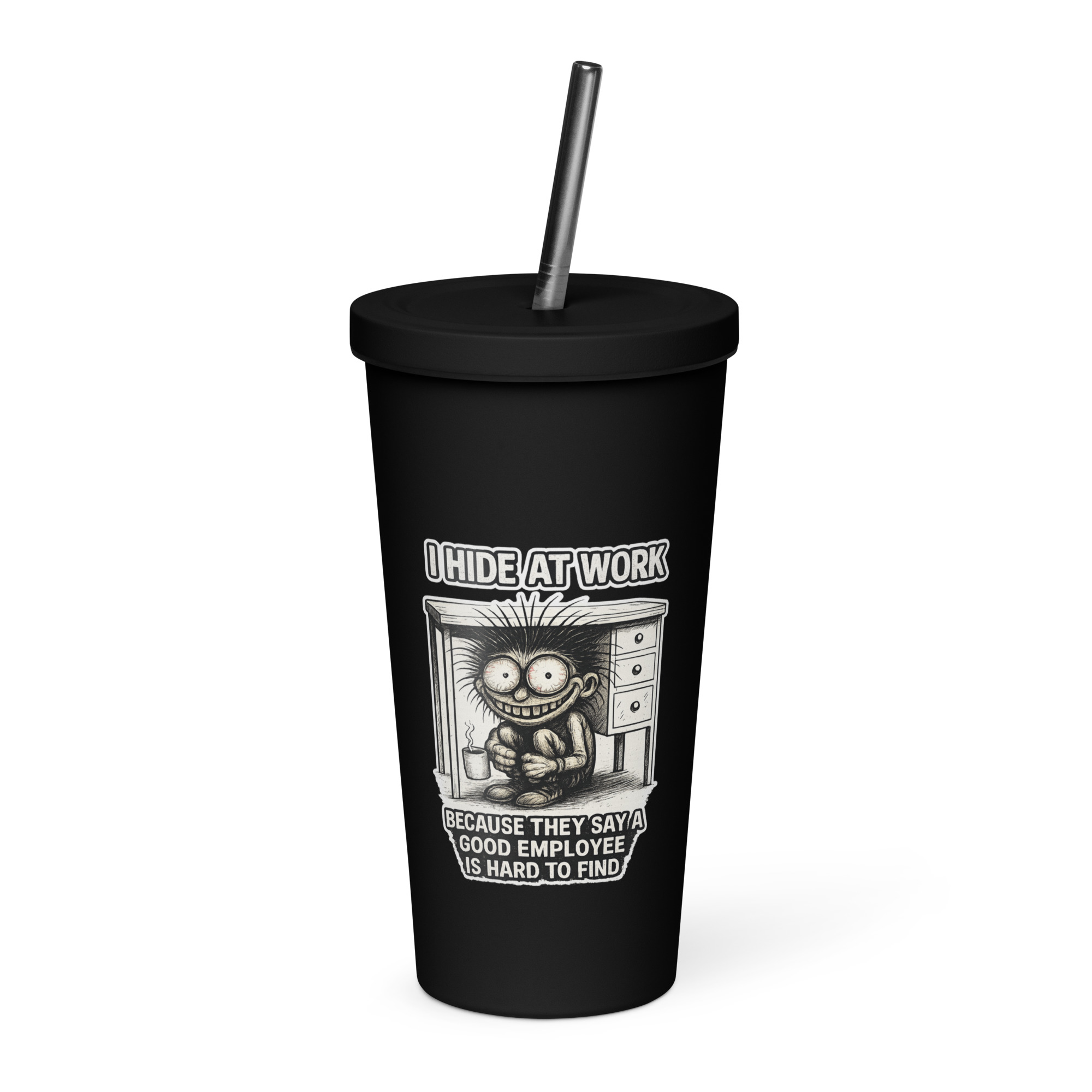 Eric - I Hide at Work - Insulated tumbler with a straw