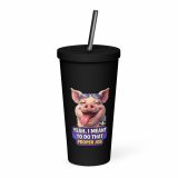 YEAH I MENT TO DO THAT PROPER JOB - PIG - Insulated tumbler with a straw