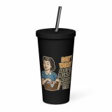 Don't worry about the laundry nobody is DOING me either - Insulated tumbler with a straw