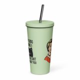 My Dog and I talk SHIT about you - Insulated tumbler with a straw