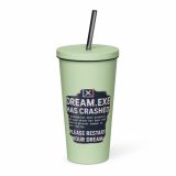 DREAM HAS CRASHED - Insulated tumbler with a straw