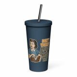 Don't worry about the laundry nobody is DOING me either - Insulated tumbler with a straw