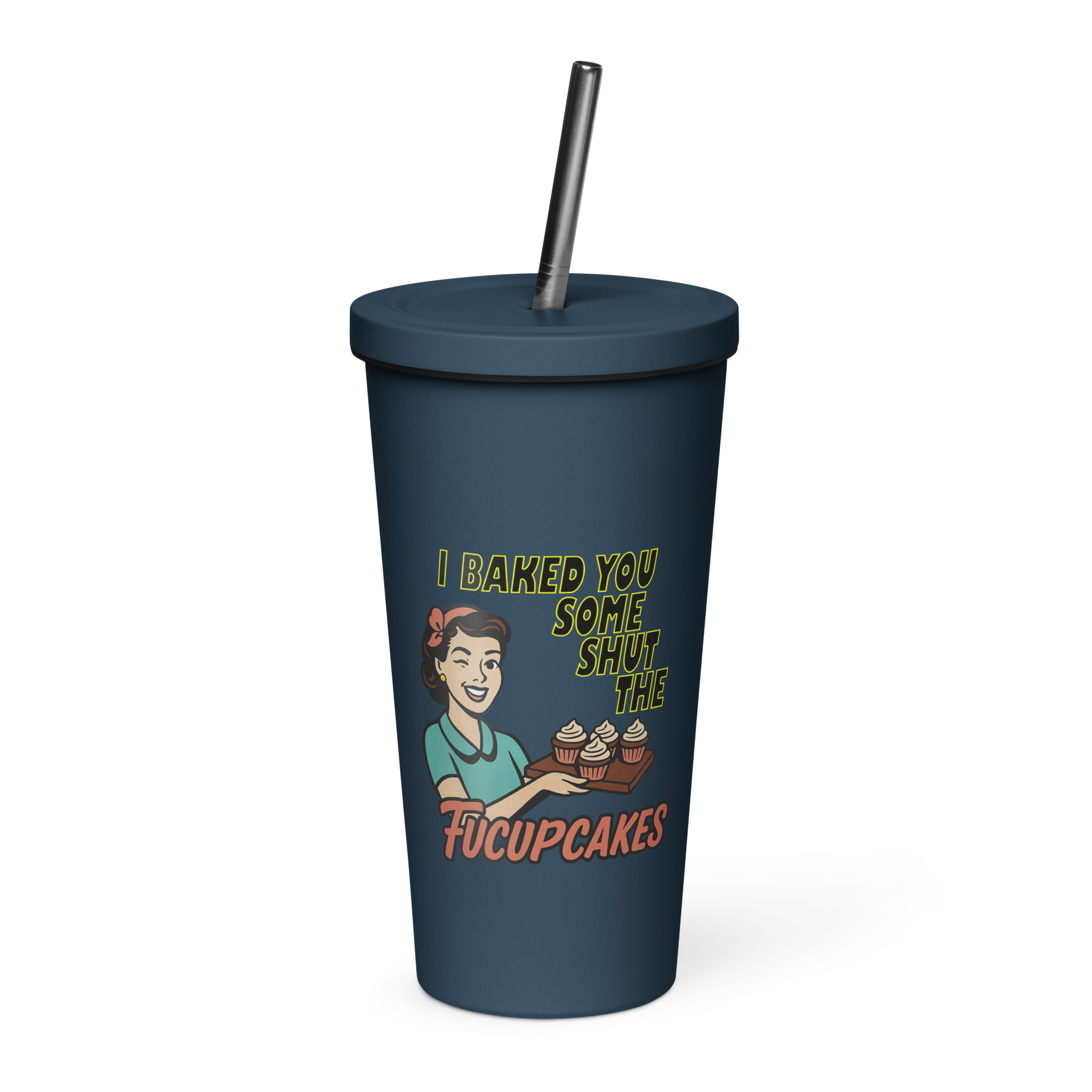 I baked some SHUT the FUCKUPCAKES - Insulated tumbler with a straw