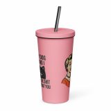 My Dog and I talk SHIT about you - Insulated tumbler with a straw