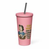 Don't worry about the laundry nobody is DOING me either - Insulated tumbler with a straw