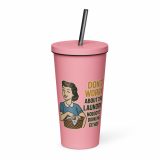 Don't worry about the laundry nobody is DOING me either - Insulated tumbler with a straw