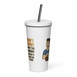 Don't worry about the laundry nobody is DOING me either - Insulated tumbler with a straw