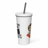 My Dog and I talk SHIT about you - Insulated tumbler with a straw
