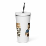 Don't worry about the laundry nobody is DOING me either - Insulated tumbler with a straw