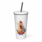 WHAT THE CLUCK EH - COCKREL - Insulated tumbler with a straw