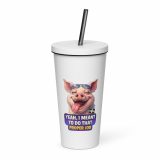 YEAH I MENT TO DO THAT PROPER JOB - PIG - Insulated tumbler with a straw