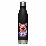 YEAH I MENT TO DO THAT PROPER JOB - PIG - Stainless steel water bottle