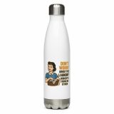 Don't worry about the laundry nobody is DOING me either - Stainless steel water bottle