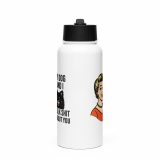 My Dog and I talk SHIT about you – SS Water Bottle with Straw Lid white 32oz front — Sweet Looks, Savage Mouths