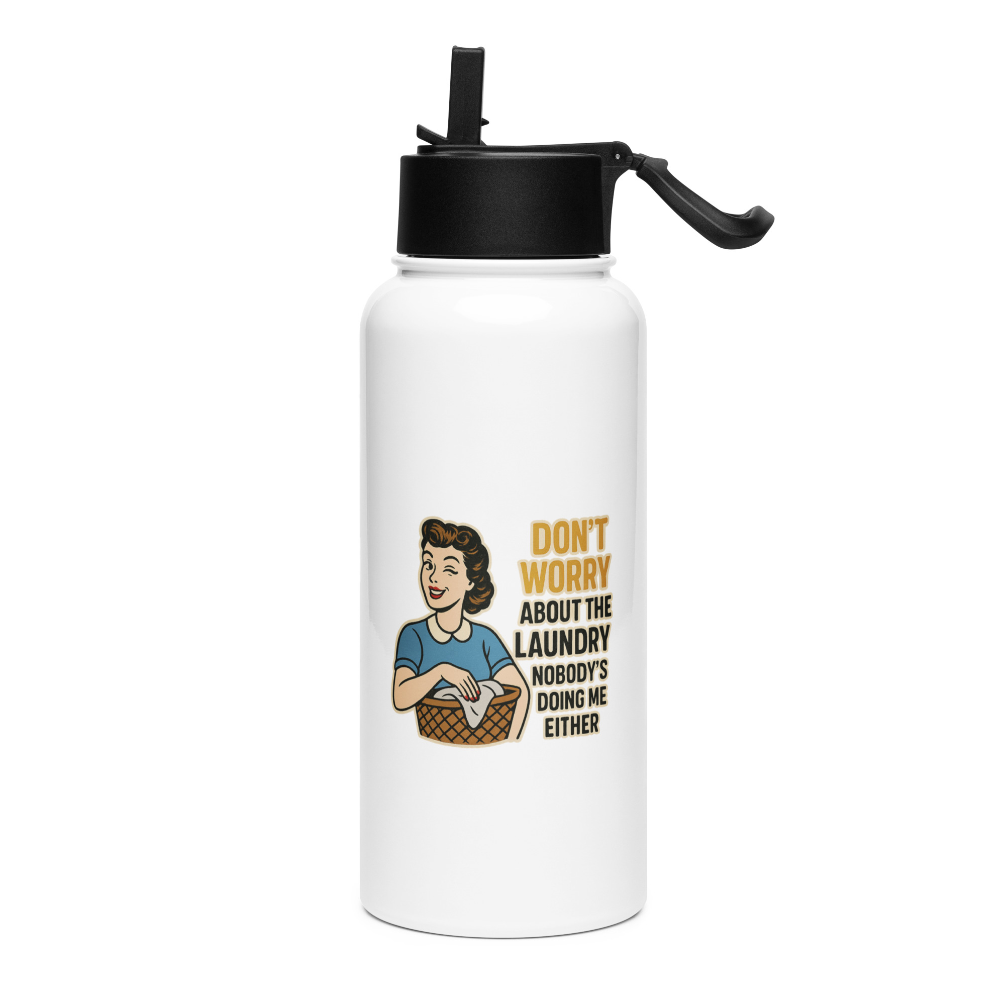 Don't worry about the laundry nobody is DOING me either - Stainless steel water bottle with a straw lid