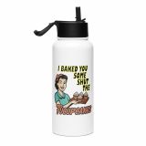 I baked some SHUT the FUCKUPCAKES - Stainless steel water bottle with a straw lid