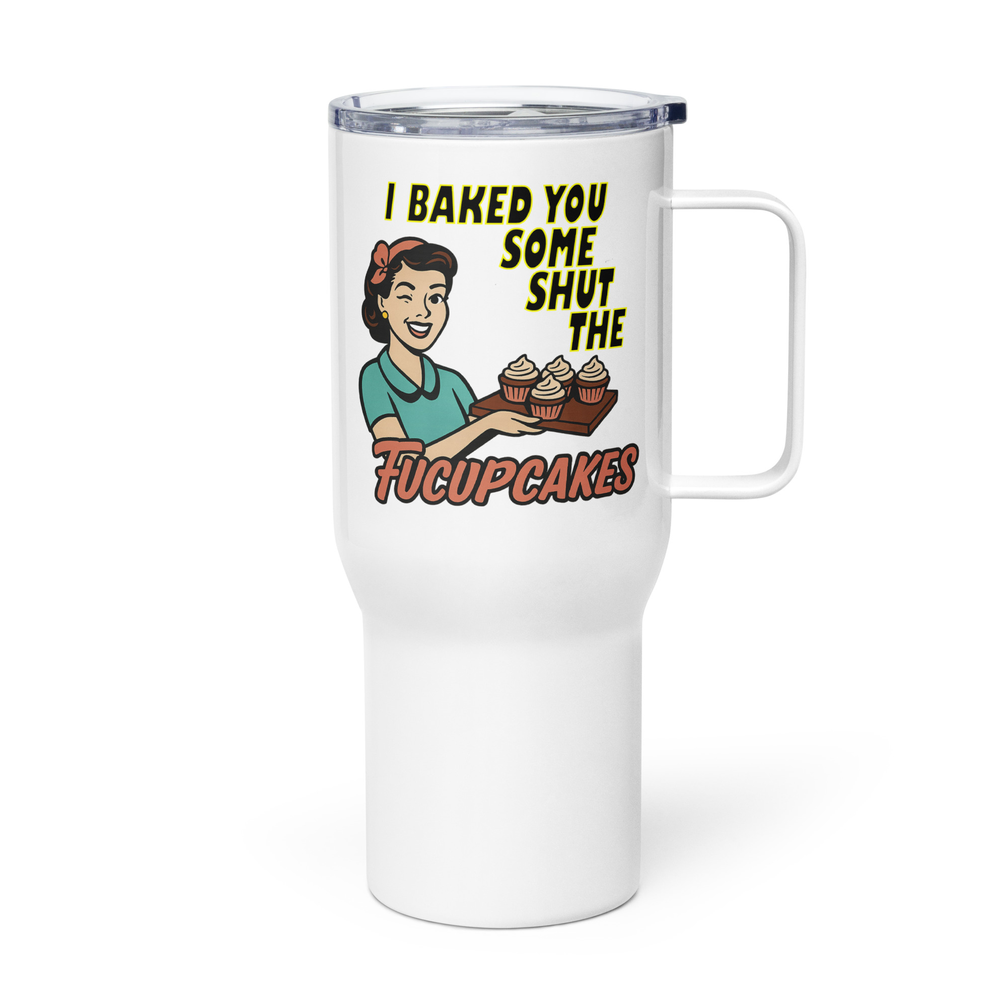 I baked some SHUT the FUCKUPCAKES - Travel mug with a handle