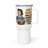 Don't worry about the laundry nobody is DOING me either - Travel mug with a handle